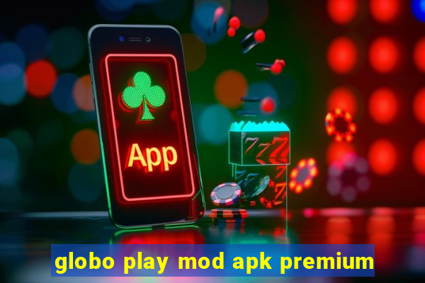 globo play mod apk premium